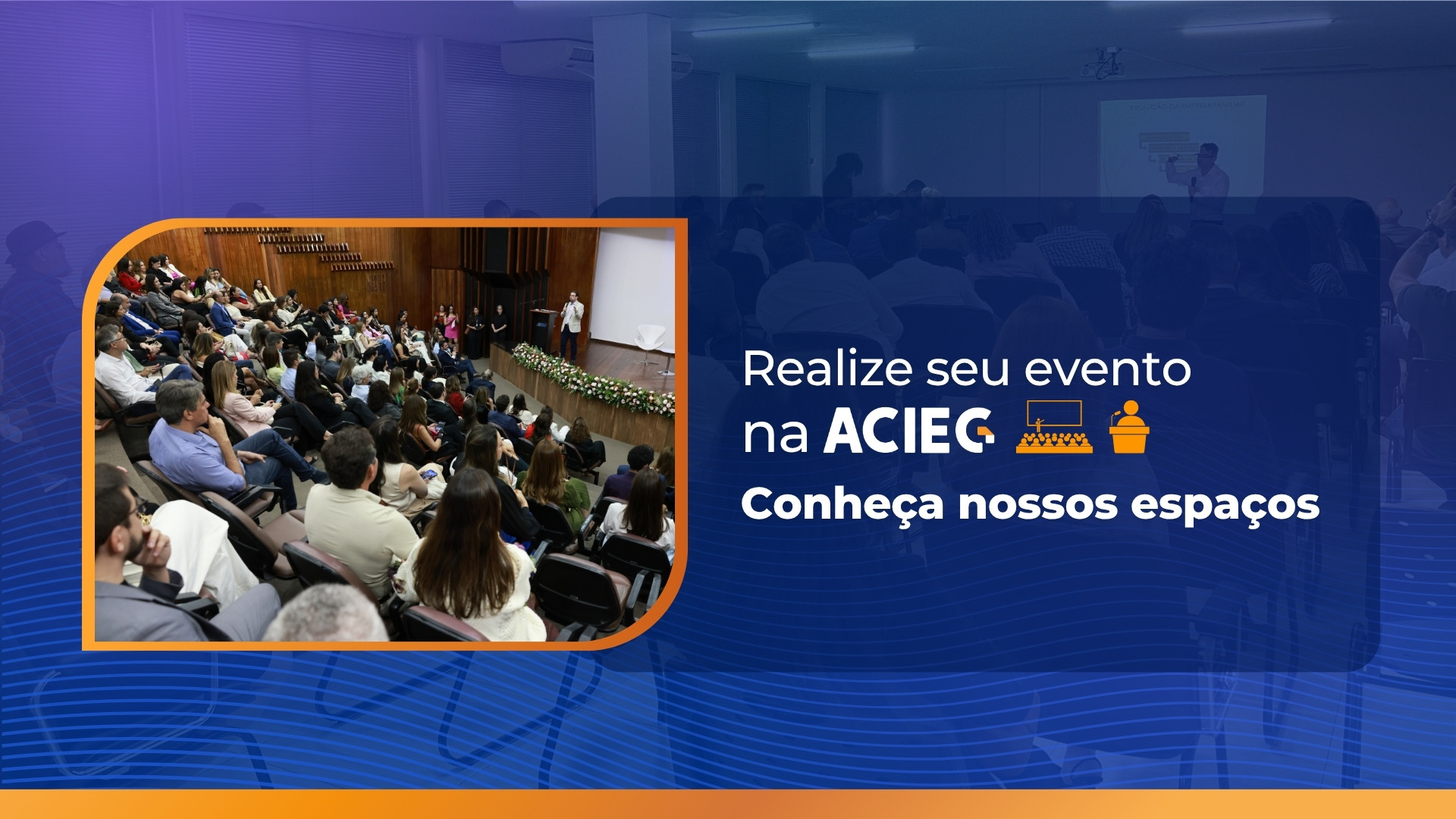 Realize seu evento na ACIEG. Conheça nossos espaços.
